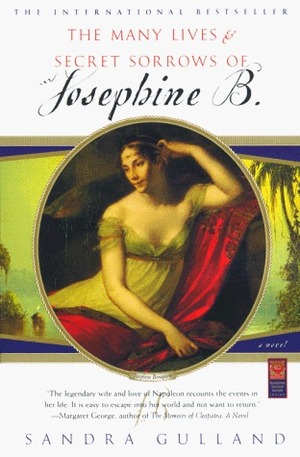 The Many Lives & Secret Sorrows Of Josephine B by Sandra Gulland