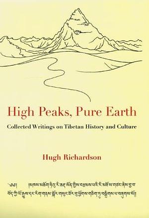 High Peaks, Pure Earth: Collected Writings on Tibetan History and Culture by Michael Aris