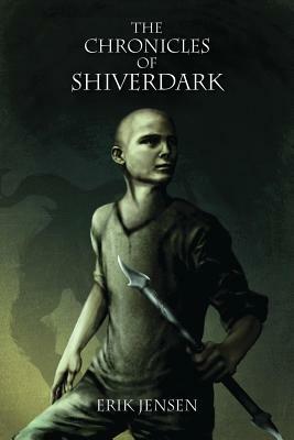 The Chronicles of Shiverdark by Erik Jensen