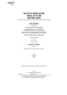 The Plug-In Hybrid Electric Vehicle Act of 2006 (discussion draft) by Committee on Science (house), United States House of Representatives, United States Congress