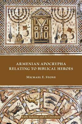 Armenian Apocrypha Relating to Biblical Heroes by Michael E. Stone
