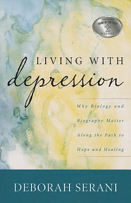 Living with Depression: Why Biology and Biography Matter along the Path to Hope and Healing by Deborah Serani, Deborah Serani