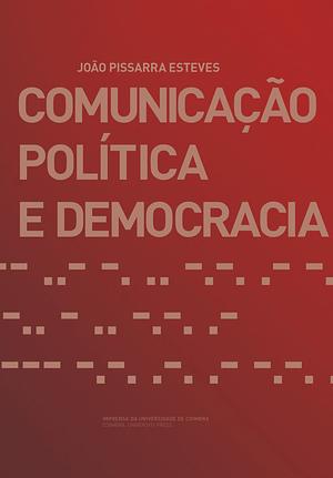Comunicação, política e democracia by João Pissarra Esteves