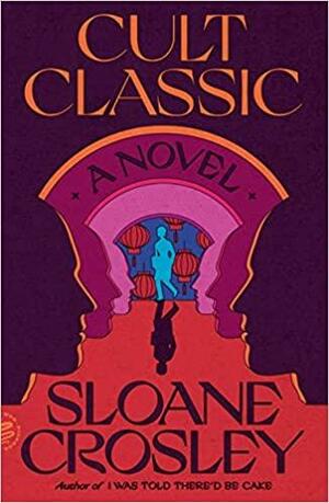 Cult Classic: A Novel by Sloane Crosley