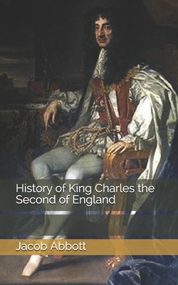 History of King Charles the Second of England by Jacob Abbott