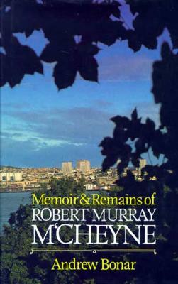 Memoir & Remains of McCheyne: by Andrew Alexander Bonar, A. Bonar