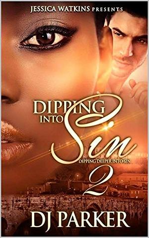 Dipping Into Sin 2: Dipping Deeper Into Sin by Dj Parker