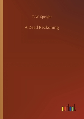 A Dead Reckoning by T. W. Speight