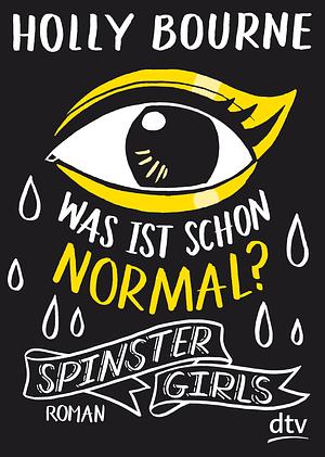 Spinster Girls – Was ist schon normal?: Roman by Holly Bourne