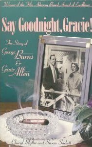 Say Goodnight, Gracie!: The Story of George Burns & Gracie Allen by Susan Sackett, Cheryl Blythe