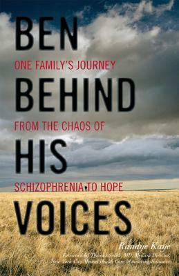 Ben Behind His Voices: One Family's Journey From the Chaos of Schizophrenia to Hope by Randye Kaye