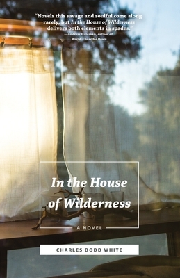 In the House of Wilderness by Charles Dodd White