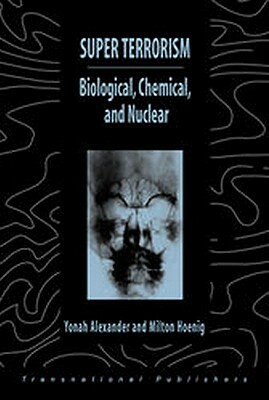 Super Terrorism: Biological, Chemical, and Nuclear by Yonah Alexander, Milton Hoenig