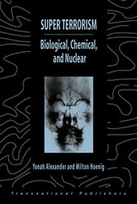 Super Terrorism: Biological, Chemical, and Nuclear by Milton Hoenig, Yonah Alexander