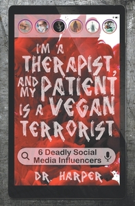 I'm a Therapist, and My Patient is a Vegan Terrorist by Dr. Harper