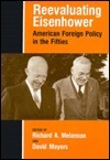 Reevaluating Eisenhower: American Foreign Policy in the Fifties by Richard A. Melanson