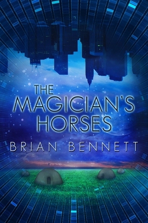 The Magician's Horses by Brian Bennett