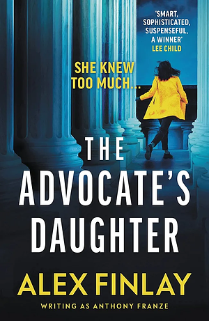 The Advocate's Daughter by Alex Finlay, Anthony Franze