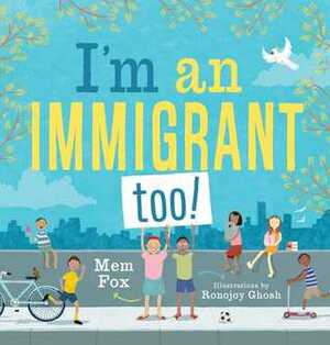 I'm an Immigrant Too! by Ronojoy Ghosh, Mem Fox