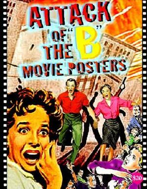 Attack of the 'b' Movie Posters: The Illustrated History of Movies Through Posters by Bruce Hershenson