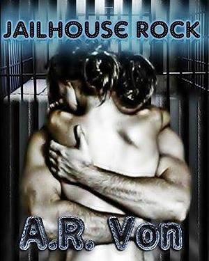 Jailhouse Rock by A.R. Von, A.R. Von