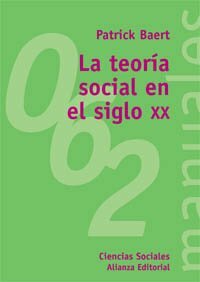 La teoria social en el siglo XX / The social theory in the twentieth century (El Libro Universitario. Manuales) by Patrick Baert