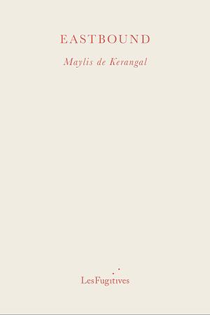 Eastbound by Maylis de Kerangal