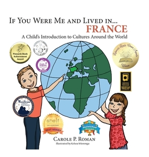 If You Were Me and Lived in... France: A Child's Introduction to Cultures Around the World by Carole P. Roman