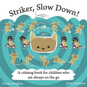 Striker, Slow Down!: A Calming Book for Children Who Are Always on the Go by Emma Hughes