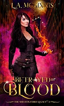 Betrayed by Blood: The Shelton Family Legacy : 1 by L.A. McGinnis