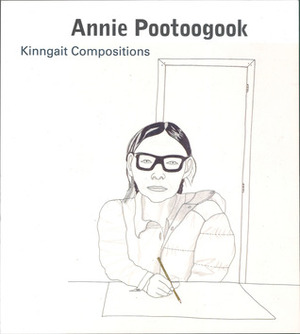 Annie Pootoogook: Kinngait Compositions by Jan Allen