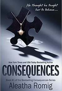 Consequences by Aleatha Romig