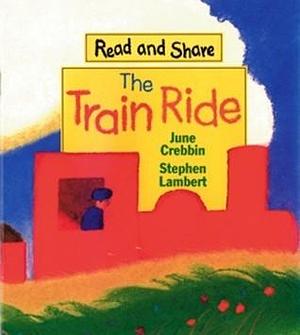 The Train Ride: Read and Share by June Crebbin, Stephen Lambert