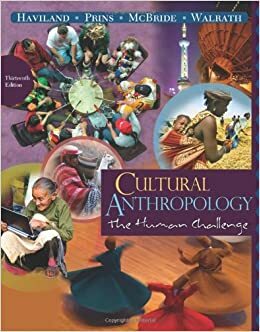 Cultural Anthropology: The Human Challenge by Harald E.L. Prins, Dana Walrath, Bunny McBride, William A. Haviland