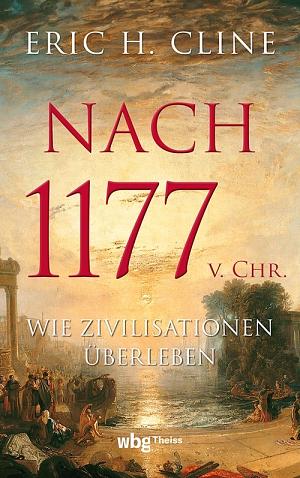 Nach 1177 v. Chr.: Wie Zivilisationen überleben by Eric H. Cline