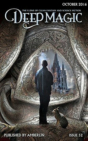 Deep Magic October 2016 by Tais Teng, Brock Poulsen, Charlie N. Holmberg, Amy Power Jansen, Brendon Taylor, Christopher Baxter, Kieth Merrill, Eldon Thompson, T.E. Bradford, Wendy Nikel, Jeff Wheeler, Agent Marlene Stringer