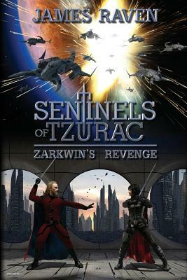 Sentinels of Tzurac - Zarkwin's Revenge by James Raven
