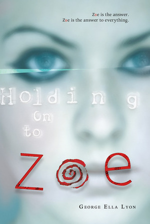 Holding on to Zoe by George Ella Lyon