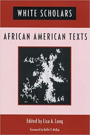 White Scholars/African American Texts by Lisa A. Long