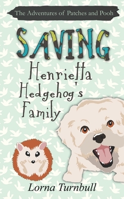 Saving Henrietta Hedgehog's Family by Lorna Turnbull