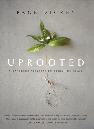 Uprooted: A Gardener Reflects on Beginning Again by Page Dickey