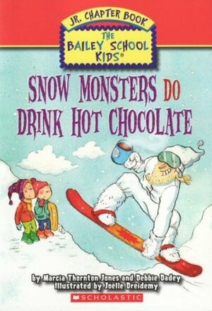 Snow Monsters Do Drink Hot Chocolate by Debbie Dadey, Marcia Thornton Jones