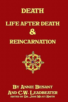 Death, Life After Death & Reincarnation by C. W. Leadbeater, Annie Besant