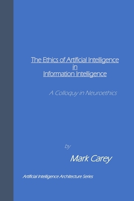 The Ethics of Artificial Intelligence in Information Intelligence: Matters in Neuroethics by Mark Carey