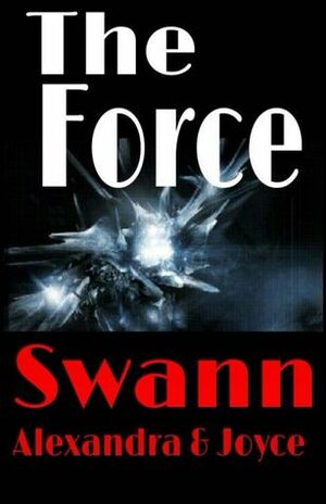 The Force by Joyce Swann, Alexandra Swann, Stefan Swann