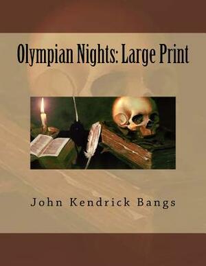 Olympian Nights: Large Print by John Kendrick Bangs
