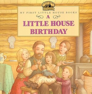 A Little House Birthday: Adapted from the Little House Books by Laura Ingalls Wilder by Laura Ingalls Wilder