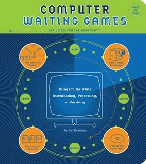 Computer Waiting Games: Things to Do While Downloading, Processing, or Crashing by Hal Bowman