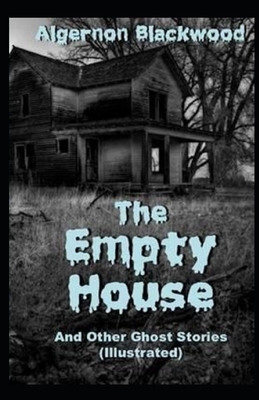 The Empty House and Other Ghost Stories Illustrated by Algernon Blackwood