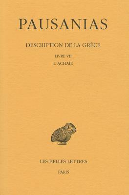 Pausanias, Description de la Grece: Tome VII: Livre VII: l'Achaie by Pausanias